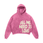All We Need Is Love Hoodie